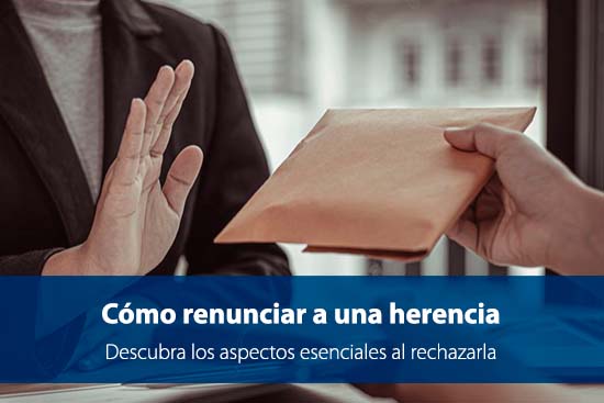 Renunciar a una herencia: cómo hacerlo de la forma correcta